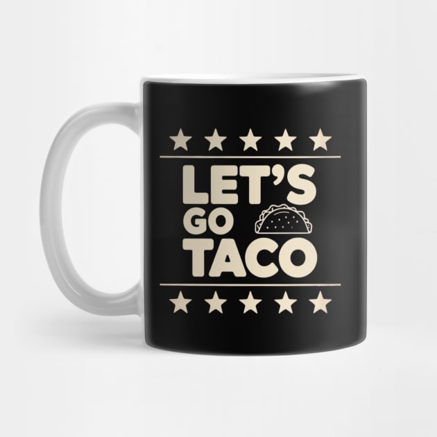 lets-go-taco by Creatifly Graphic Tees